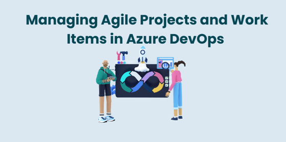 Managing Agile Projects and Work Items in Azure DevOps